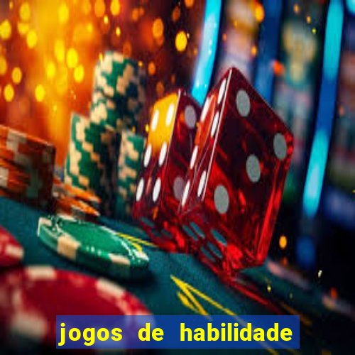 jogos de habilidade para ganhar dinheiro