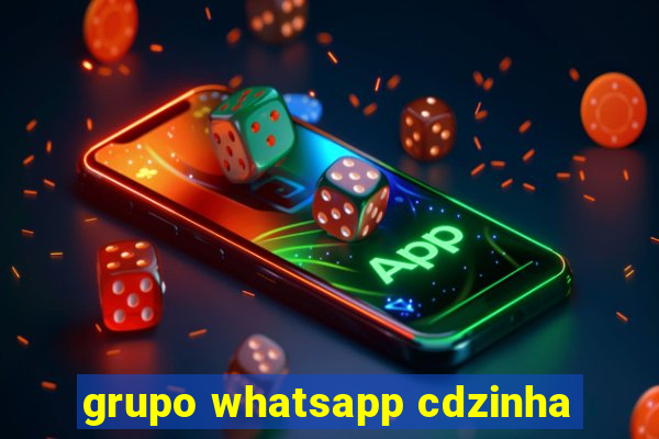 grupo whatsapp cdzinha