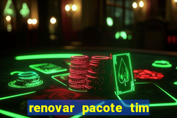 renovar pacote tim beta antes do prazo