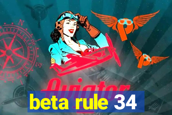 beta rule 34