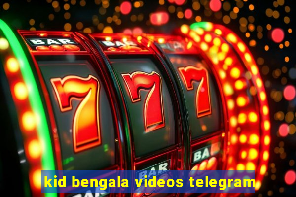 kid bengala videos telegram