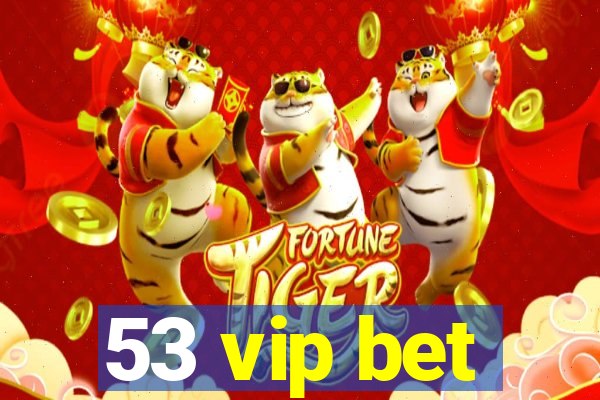 53 vip bet