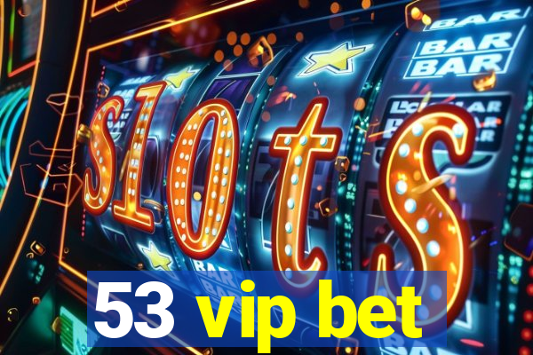 53 vip bet