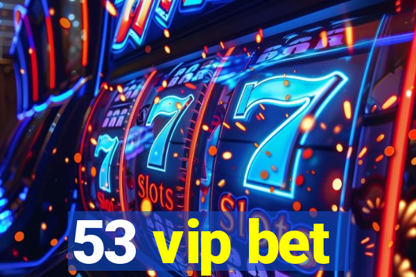 53 vip bet