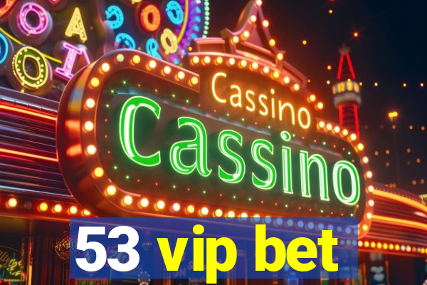 53 vip bet