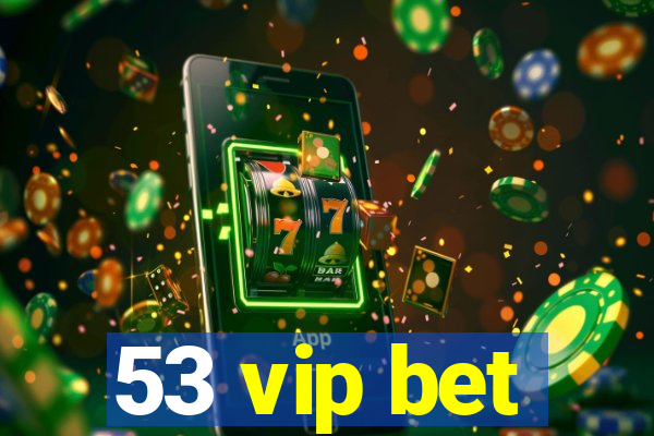 53 vip bet