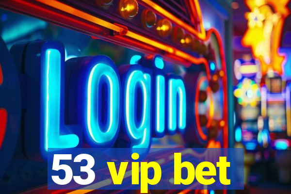 53 vip bet