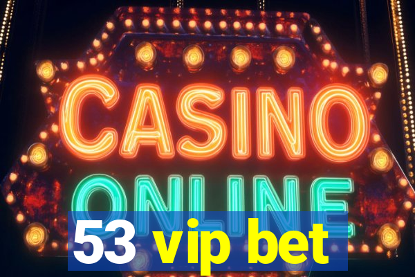 53 vip bet