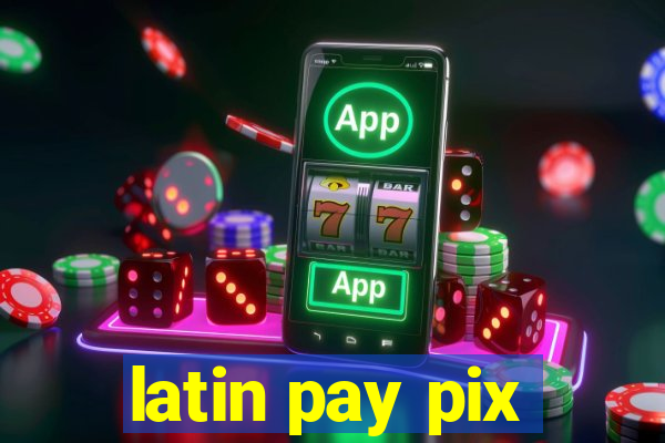 latin pay pix