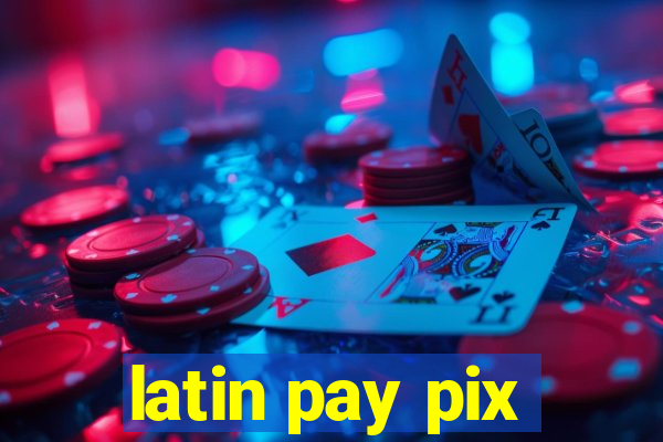 latin pay pix