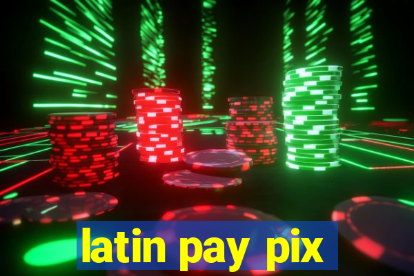 latin pay pix