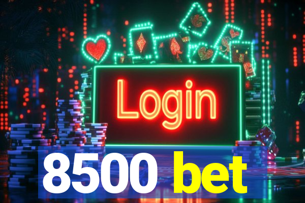 8500 bet