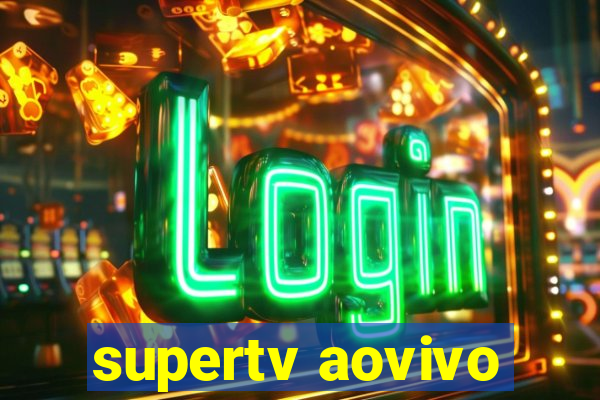 supertv aovivo