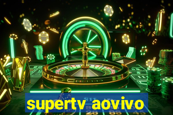 supertv aovivo