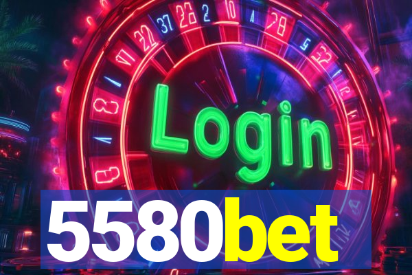 5580bet