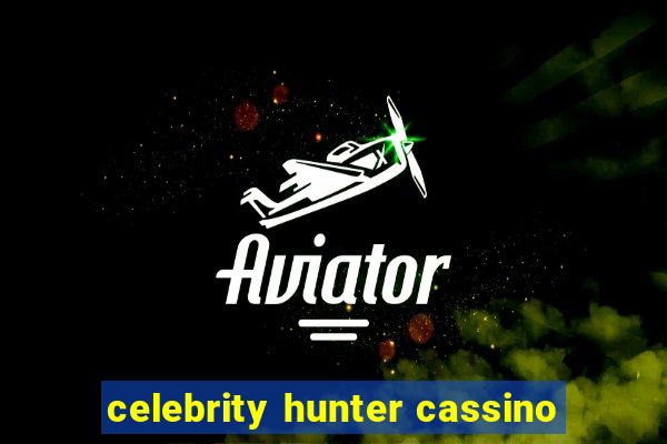 celebrity hunter cassino