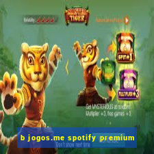 b jogos.me spotify premium