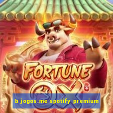 b jogos.me spotify premium