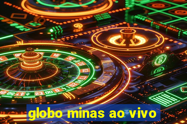 globo minas ao vivo