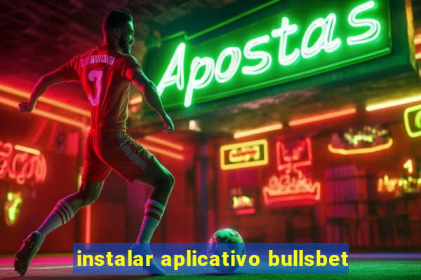 instalar aplicativo bullsbet