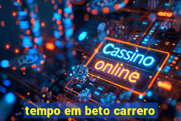 tempo em beto carrero