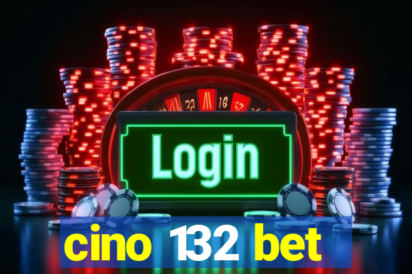 cino 132 bet