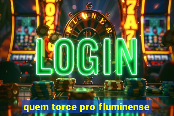 quem torce pro fluminense