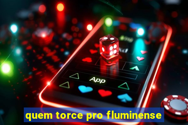 quem torce pro fluminense