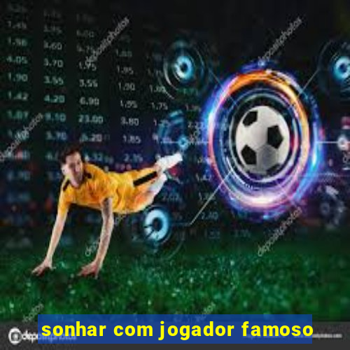 sonhar com jogador famoso