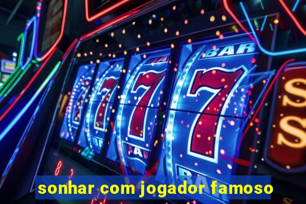 sonhar com jogador famoso