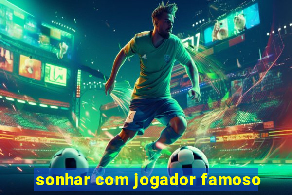 sonhar com jogador famoso