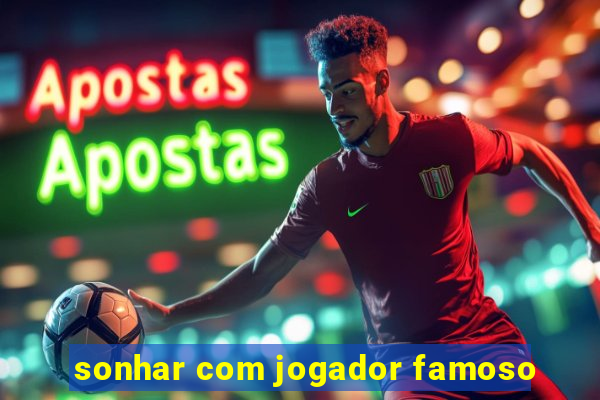 sonhar com jogador famoso