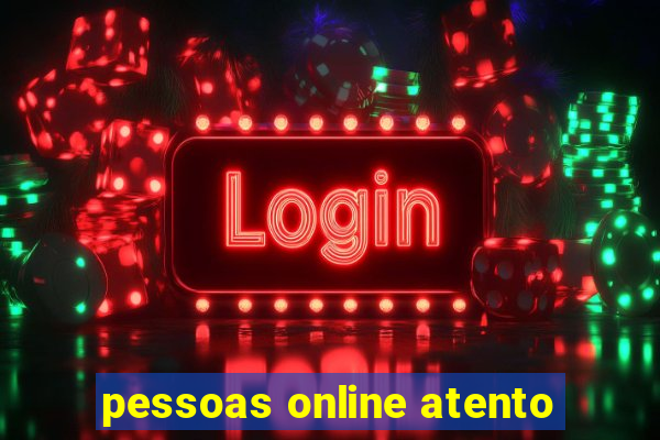 pessoas online atento