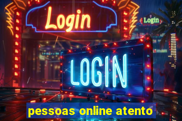 pessoas online atento