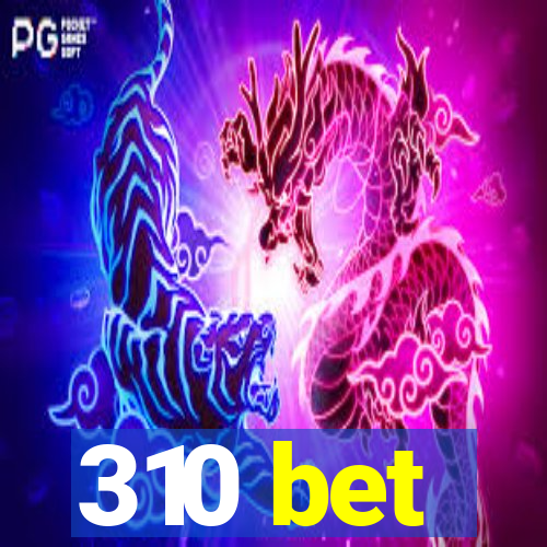 310 bet