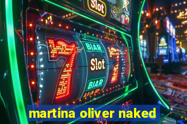 martina oliver naked