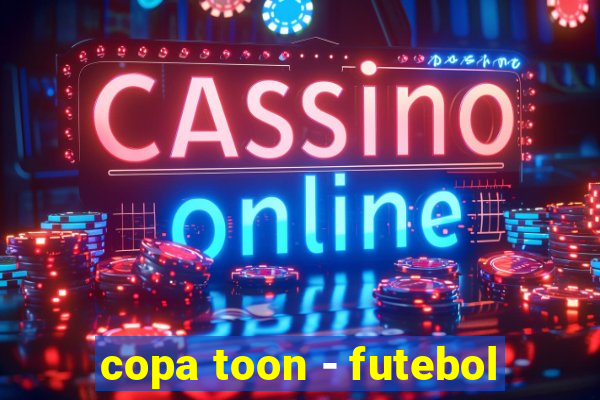 copa toon - futebol