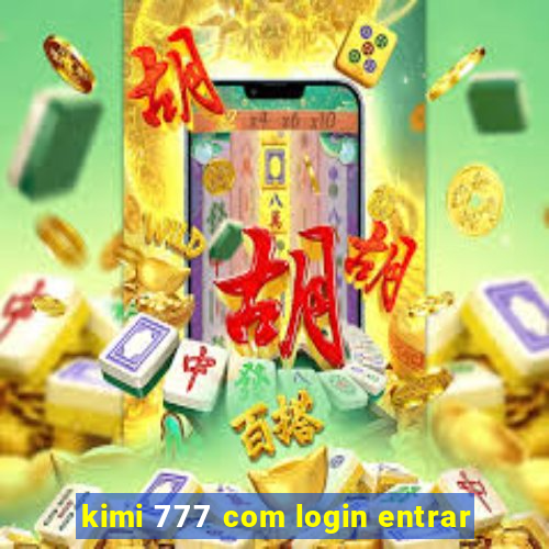 kimi 777 com login entrar