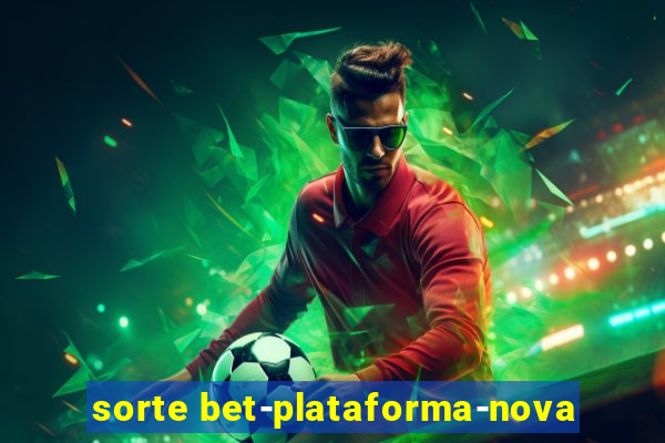 sorte bet-plataforma-nova