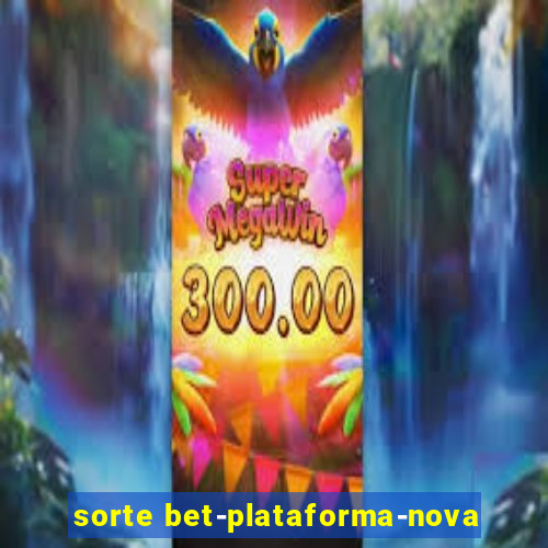 sorte bet-plataforma-nova