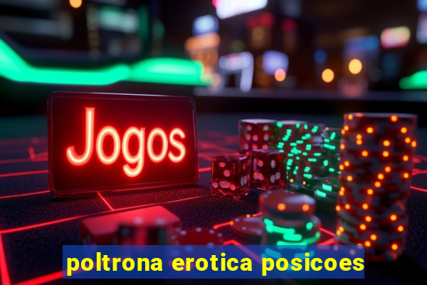 poltrona erotica posicoes