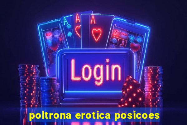 poltrona erotica posicoes