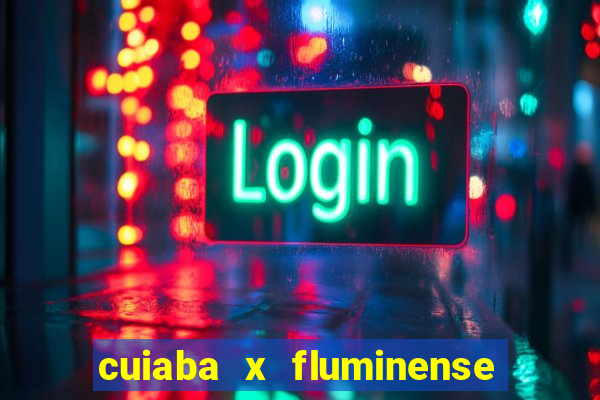 cuiaba x fluminense ao vivo