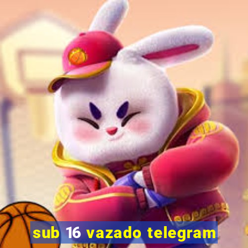 sub 16 vazado telegram