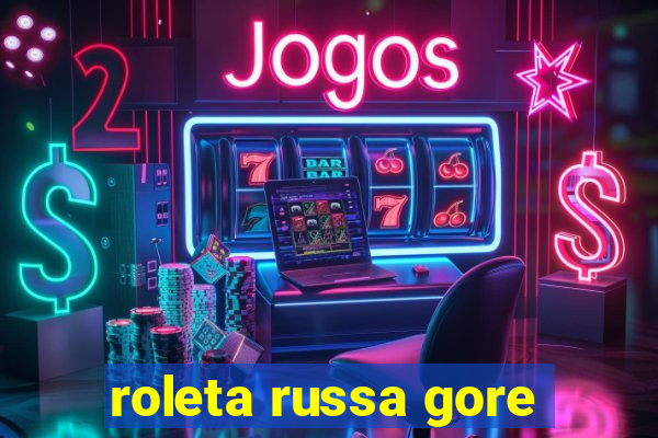 roleta russa gore