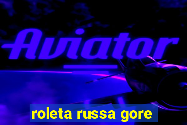 roleta russa gore