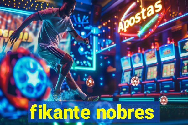 fikante nobres