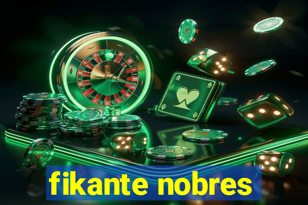 fikante nobres