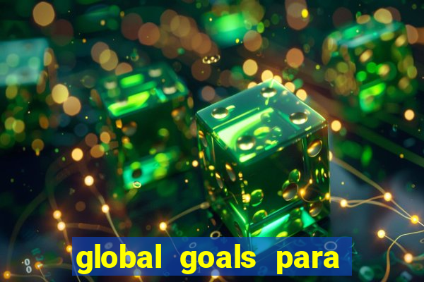 global goals para que serve