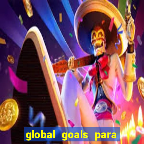 global goals para que serve